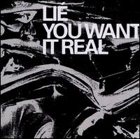 Lie- You Want It Real