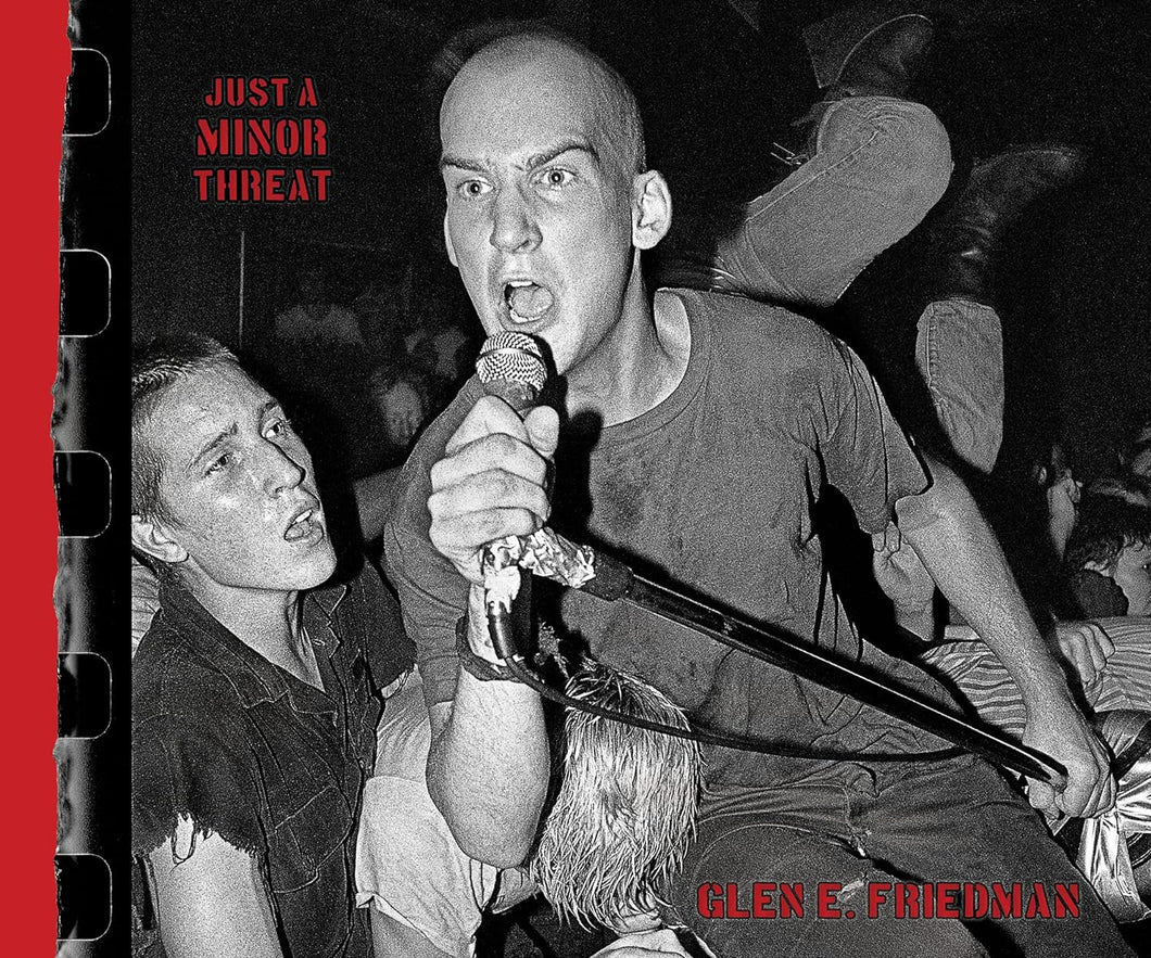 Glen E. Friedman- Just A Minor Threat: The Minor Threat Photographs Of Glen E. Friedman