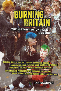 Ian Glasper- Burning Britain: The History Of UK Punk 1980-1984