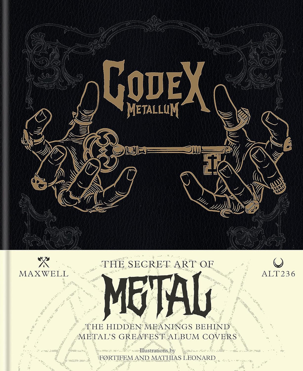 Maxwell & Alt236- Codex Metallium: The Secret Art Of Metal - The Hidden Meanings Behind Metal's Greatest Album Covers