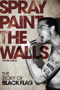 Steve Chick- Spray Paints The Walls: The Story Of Black Flag