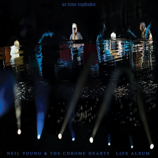 Neil Young & The Chrome Hearts- As Time Explodes - Live Album PREORDER OUT 5/29