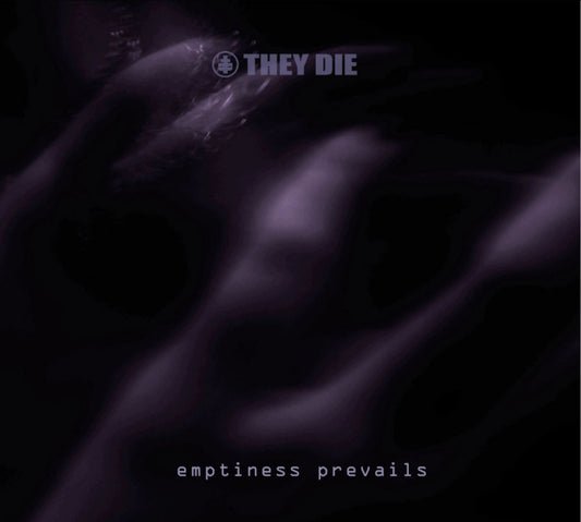 They Die - Emptiness Prevails