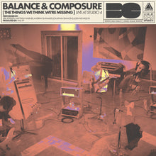 Load image into Gallery viewer, Balance &amp; Composure- The Things We Think We&#39;re Missing Live At Studio 4 PREORDER OUT 5/31