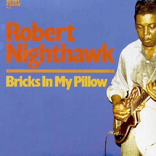 Robert Nighthawk- Bricks In My Pillow