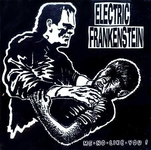 Electric Frankenstein- Me-No-Like-You!