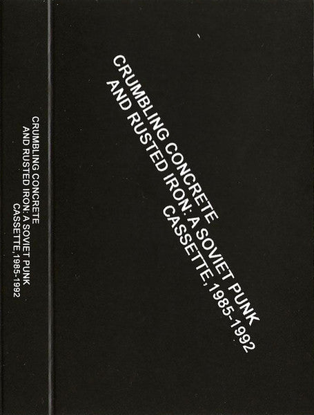 [V/A]- Crumbling Concrete and Rusted Iron: A Soviet Punk Cassette, 1985-1992