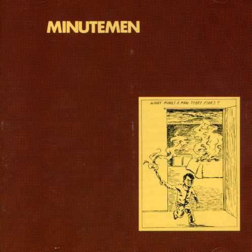 Minutemen- What Makes a Man Start Fires?