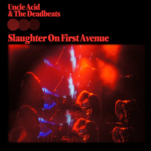 Uncle Acid & The Deadbeats- Slaughter On First Avenue