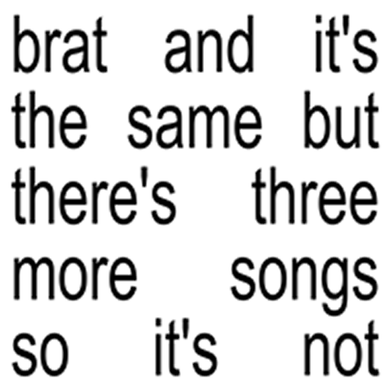 Charli XCX- Brat And It's The Same But There's Three More Songs So It's Not PREORDER OUT 11/8