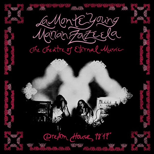 La Monte Young / Marian Zazeela - The Theatre Of Eternal Music- Dream House 78'17"