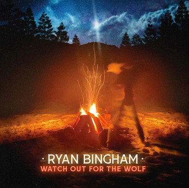 Ryan Bingham- Watch Out For The Wolf