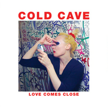 Load image into Gallery viewer, Cold Cave- Love Comes Close