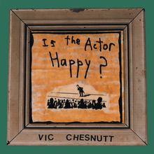 Load image into Gallery viewer, Vic Chestnutt- Is The Actor Happy?