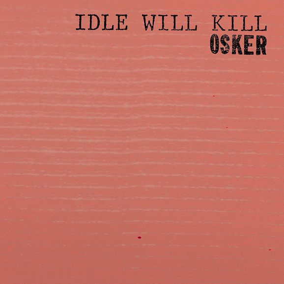 Osker- Idle Will Kill