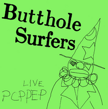 Load image into Gallery viewer, Butthole Surfers- Live PCPPEP