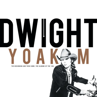 Dwight Yoakam- The Beginning And Then Some: The Albums Of The '80s