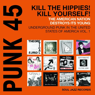VA- PUNK 45: Kill The Hippies! Kill Yourself! – The American Nation Destroys Its Young: Underground Punk in the United States of America 1978-1980