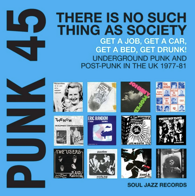 VA- Punk 45: There Is No Such Thing As Society - Get A Job, Get A Car, Get A Bed, Get Drunk! Underground Punk & Post-Punk In The UK 1977-81