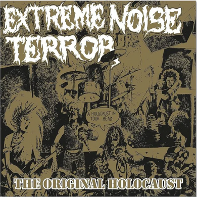 Extreme Noise Terror - A Holocaust In Your Head - The Original Holocaust