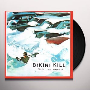 Bikini Kill- Reject All American