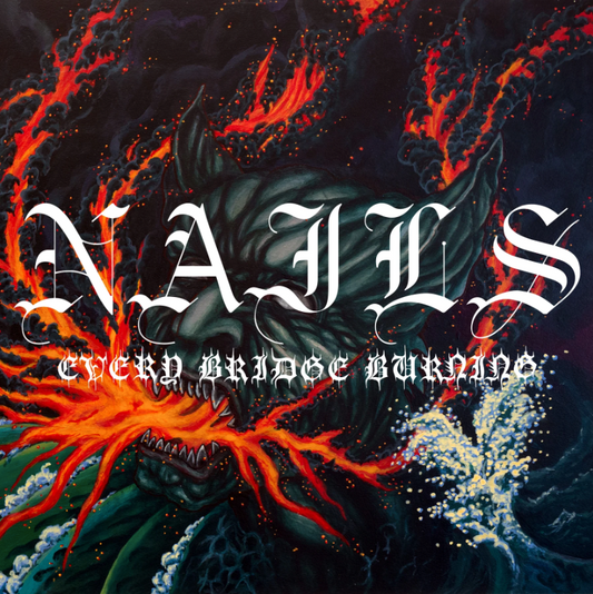 Nails - Every Burning Bridge
