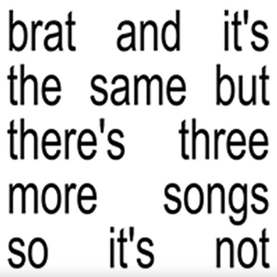 Charli XCX- Brat And It's The Same But There's Three More Songs So It's Not