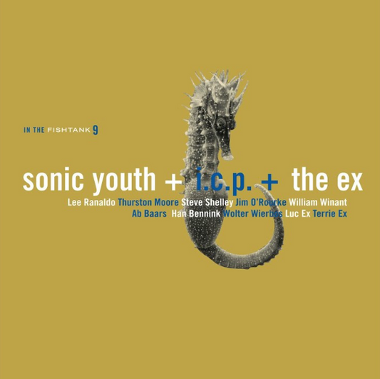 Sonic Youth + I.C.P. + The Ex- In The Fishtank