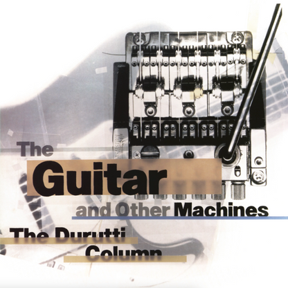 Durutti Column- The Guitar And Other Machines (Deluxe Edition)