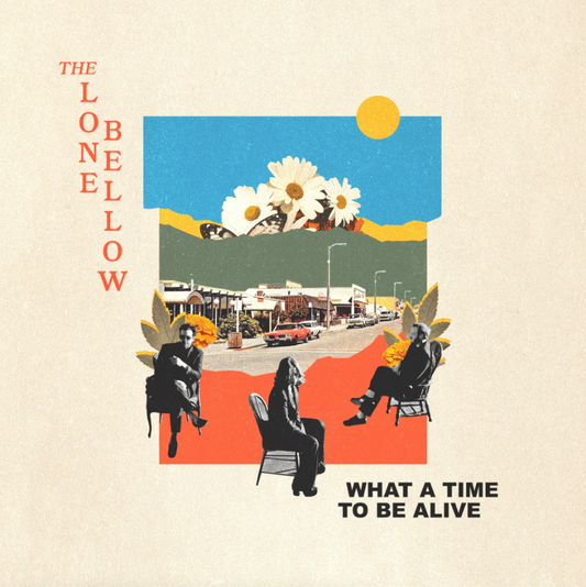 The Lone Bellow- What A Time To Be Alive