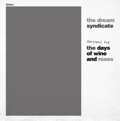 The Dream Syndicate- Sketches For The Days Of Wine & Roses