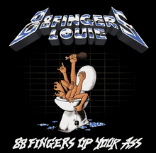 Load image into Gallery viewer, Eighty-Eight Fingers Louie- 88 Fingers Up Your Ass