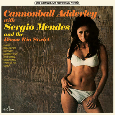 Cannonball Adderley & Sergio Mendes- Cannonball Adderley with Sergio Mendes and The Bossa Rio Sextet