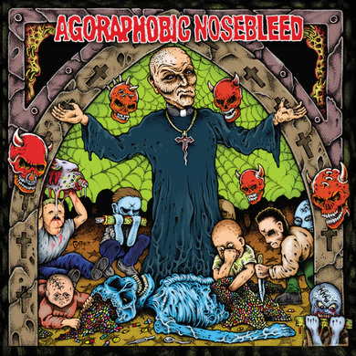 Agoraphobic Nosebleed- Altered States Of America