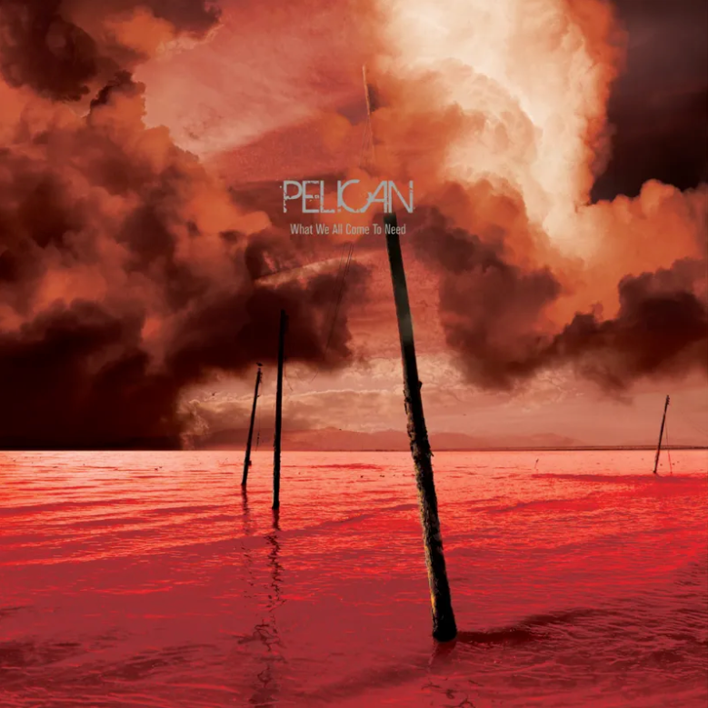 Pelican- What We All Come To Need / Ephemeral