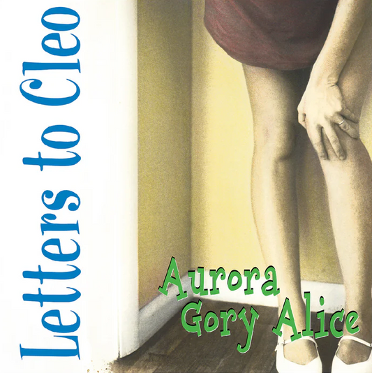 Letters To Cleo- Aurora Gory Alice