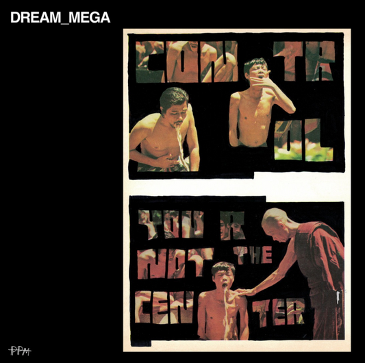 DREAM_MEGA- Control / You Are Not The Center
