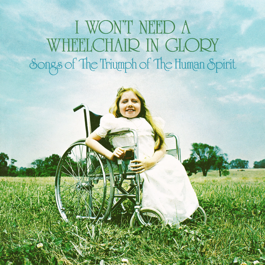 VA- I Won't Need A Wheelchair In Glory: Songs Of The Triumph Of The Human Spirit (1966-1984)