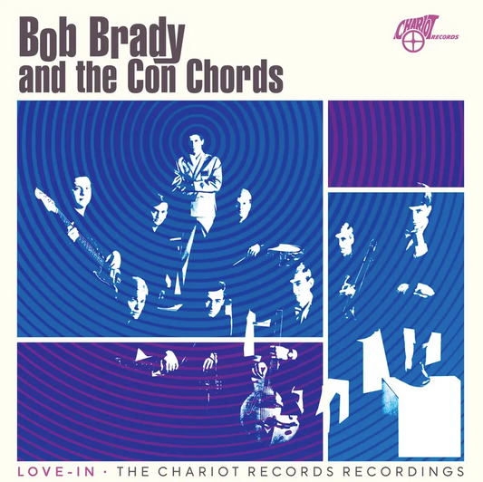 Bob Brady & Con Chords- Love-In: The Chariot Recordings