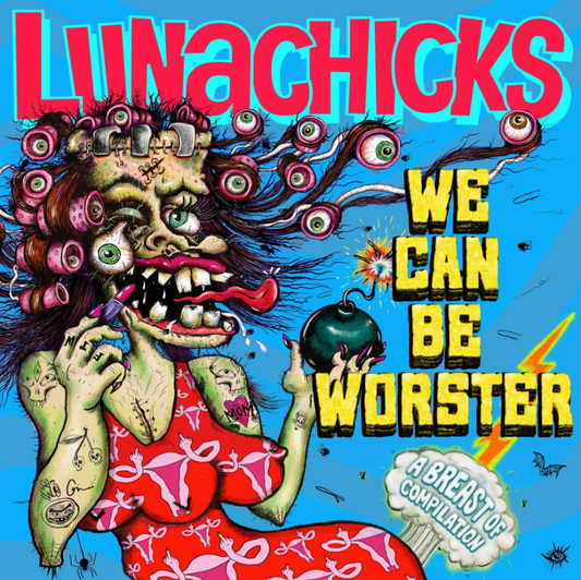 Lunachicks- We Can Be Worster