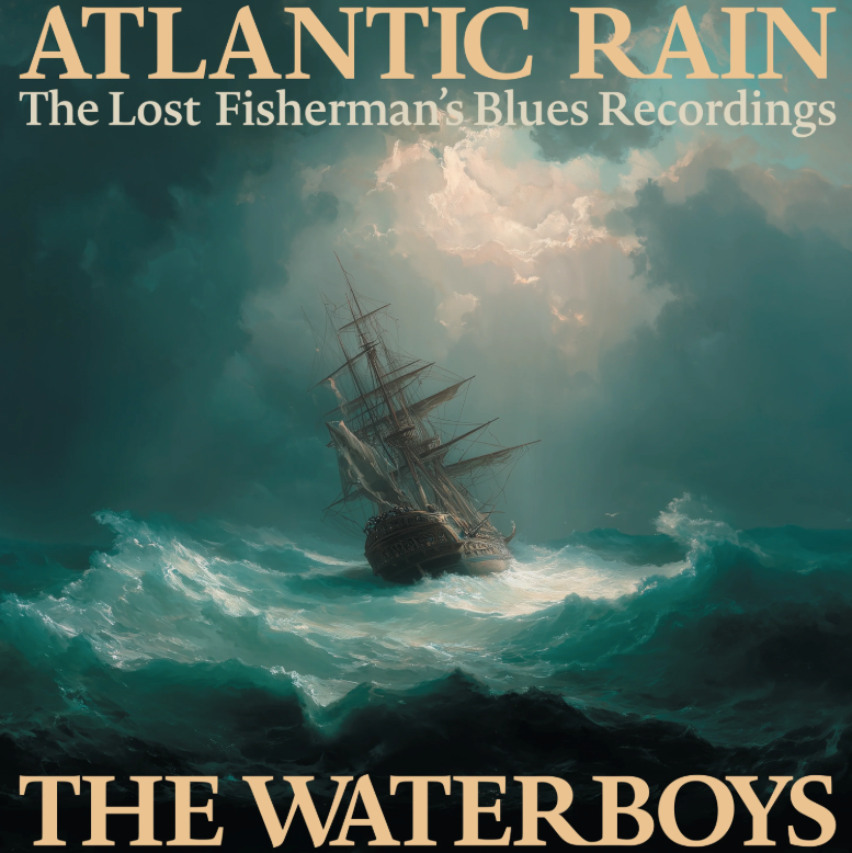 The Waterboys- Atlantic Rain: The Lost Fisherman's Blues Recordings PREORDER OUT 7/17