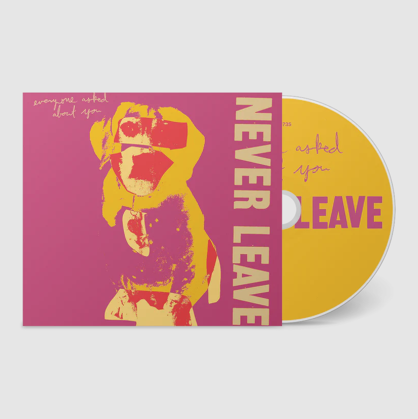Everyone Asked About You- Never Leave
