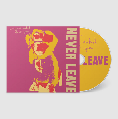 Everyone Asked About You- Never Leave