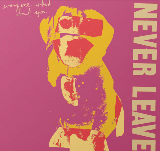 Everyone Asked About You- Never Leave