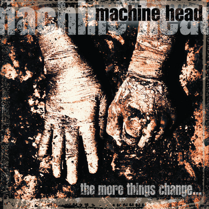 Machine Head- The More Things Change...
