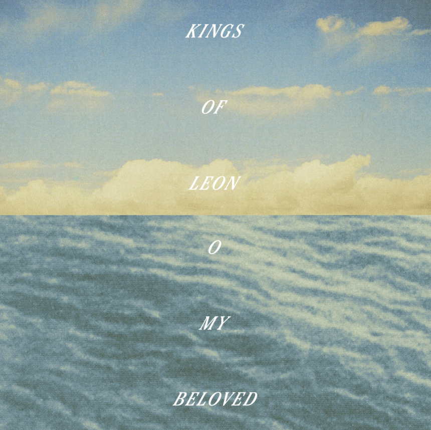 Kings Of Leon- O My Beloved PREORDER OUT 11/6