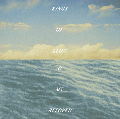 Kings Of Leon- O My Beloved PREORDER OUT 11/6