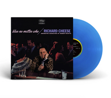 Load image into Gallery viewer, Richard Cheese- Blue No Matter Who