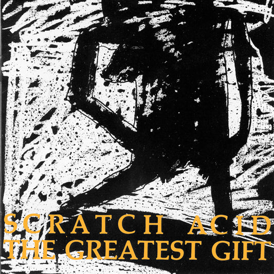 Scratch Acid - The Greatest Gift (Remastered) PREORDER OUT 4/11