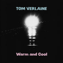 Load image into Gallery viewer, Tom Verlaine- Warm &amp; Cool PREORDER OUT 6/7